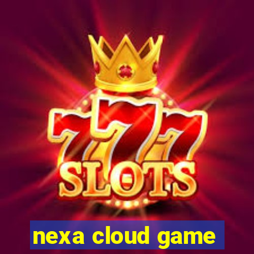 nexa cloud game